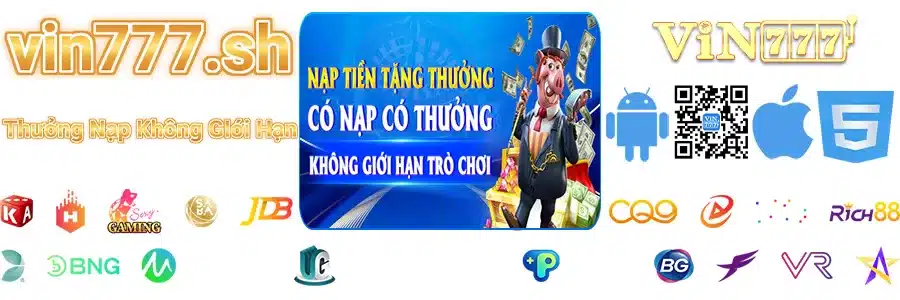 VIN777 Thưởng Nạp Tiền Không Giới Hạn